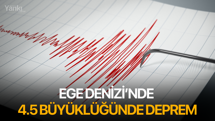 Ege Denizi’nde 4.5 Büyüklüğünde Deprem