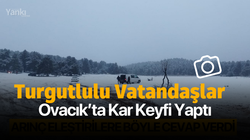 Turgutlulu Vatandaşlar Ovacık’ta Kar Keyfi Yaptı