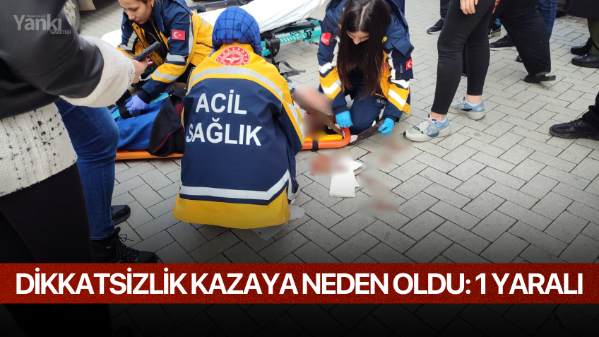 Dikkatsizlik kazaya neden oldu: 1 yaralı