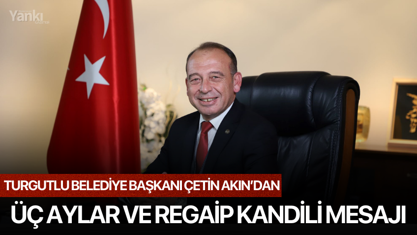 Başkan Çetin Akın’dan Üç Aylar ve Regaip Kandili Mesajı