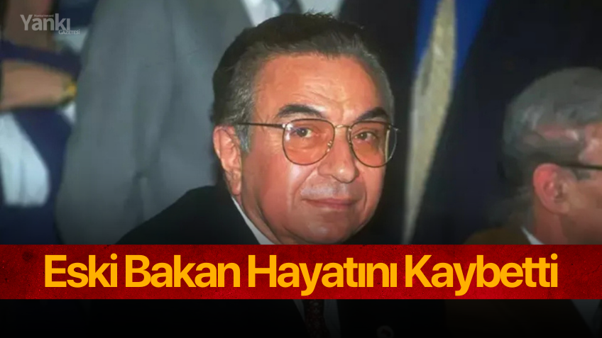 Eski Bakan hayatını kaybetti