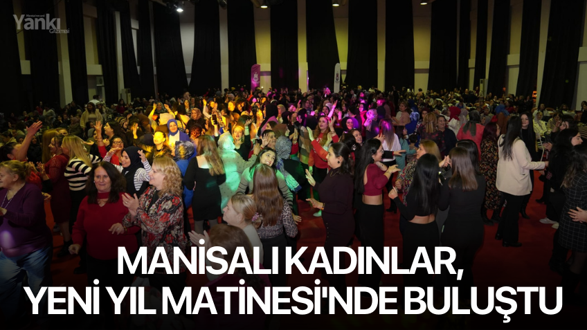 Manisalı Kadınlar, Yeni Yıl Matinesi'nde Buluştu