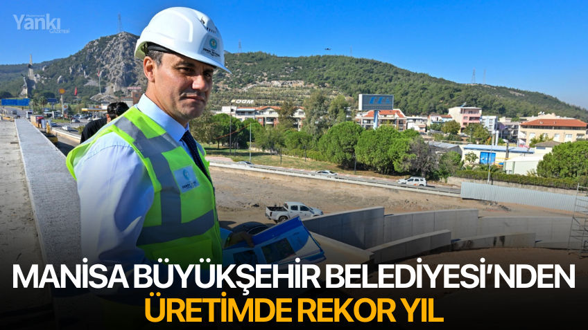 Manisa Büyükşehir Belediyesi’nden Üretimde Rekor Yıl