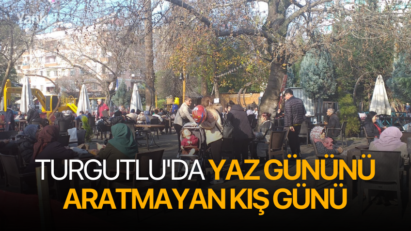 Turgutlu'da Yaz gününü aratmayan kış günü