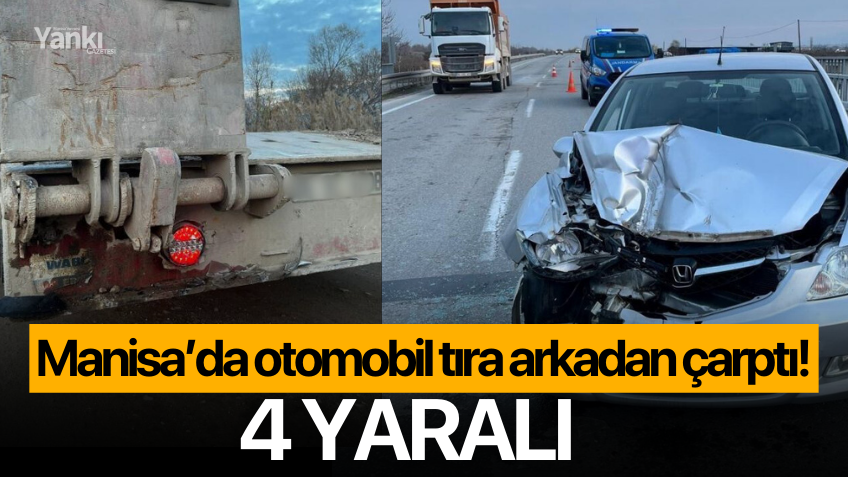 Manisa’da otomobil tıra arkadan çarptı!