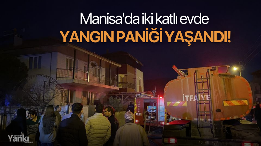 Manisa'da iki katlı evde yangın paniği yaşandı!