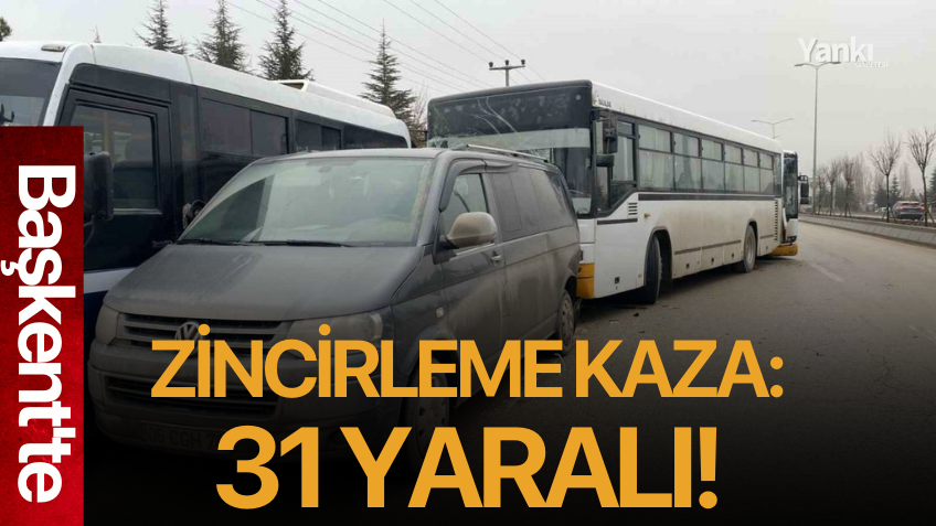 Başkent'te zincirleme kaza: 31 yaralı!