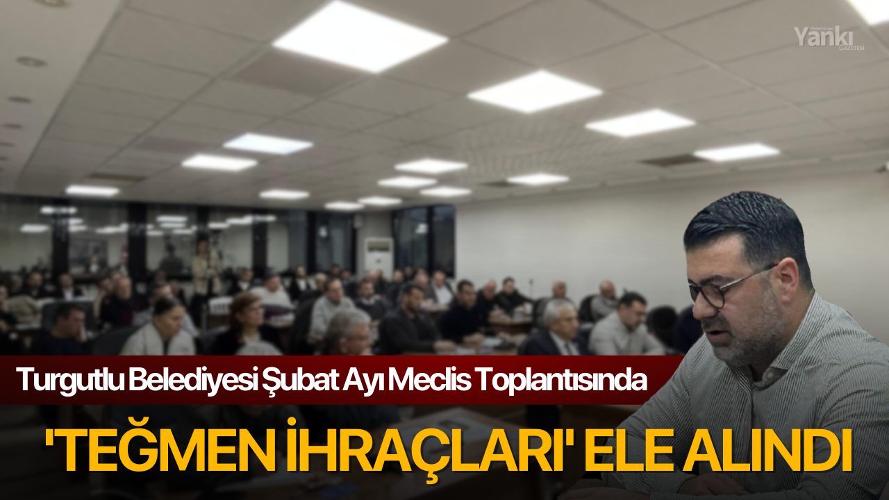 Turgutlu Belediyesi Şubat ayı meclis toplantısında 'Teğmen İhraçları' ele alındı