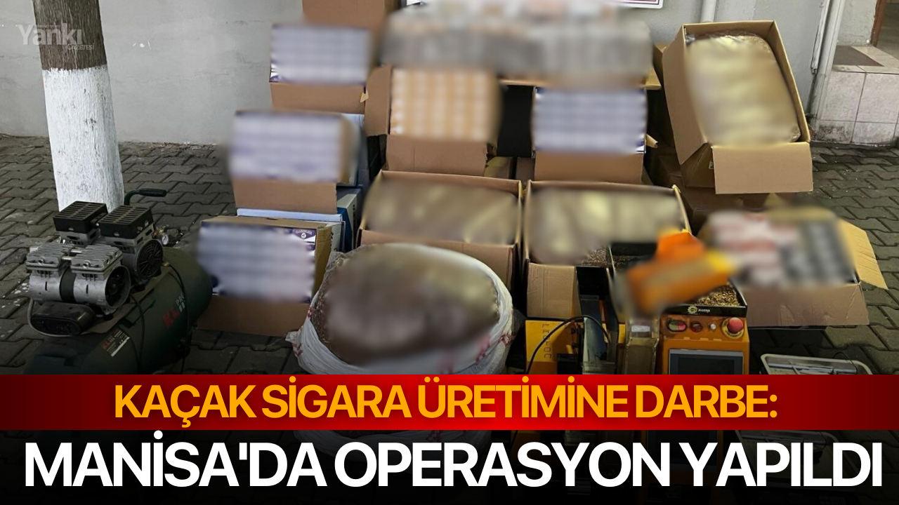 Kaçak Sigara Üretimine Darbe: Manisa'da Operasyon Yapıldı