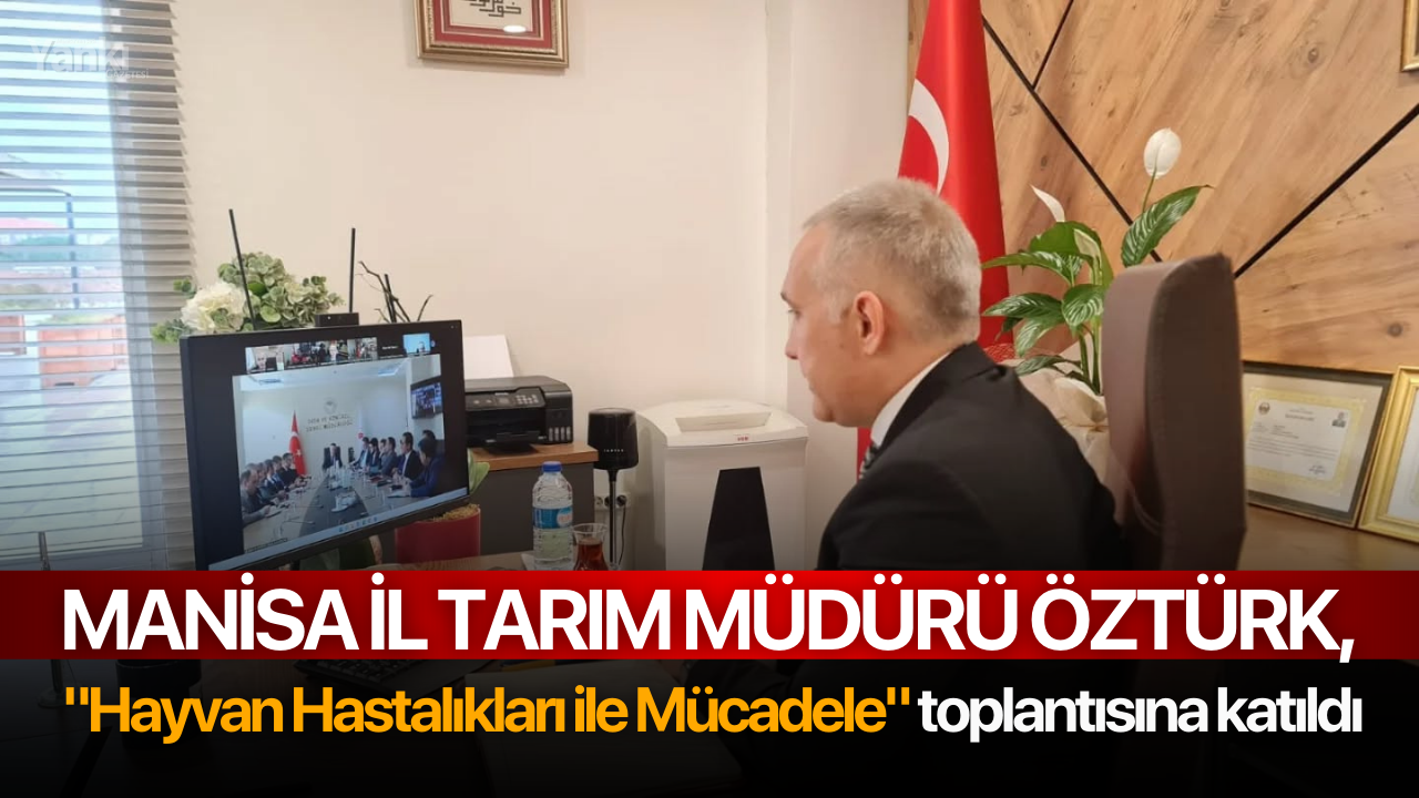 Manisa İl Tarım Müdürü Öztürk, "Hayvan Hastalıkları ile Mücadele" toplantısına katıldı