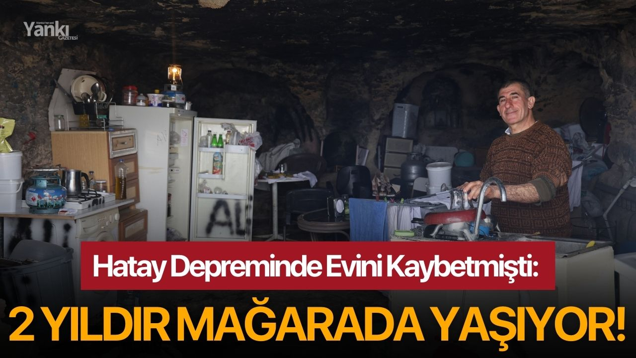 Hatay Depreminde Evini Kaybetmişti: 2 yıldır mağarada yaşıyor!