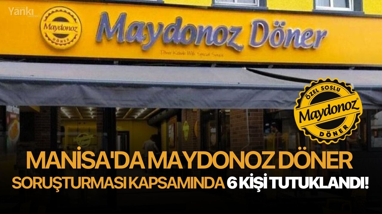 Manisa'da Maydonoz Döner Soruşturması kapsamında 5 kişi tutuklandı!