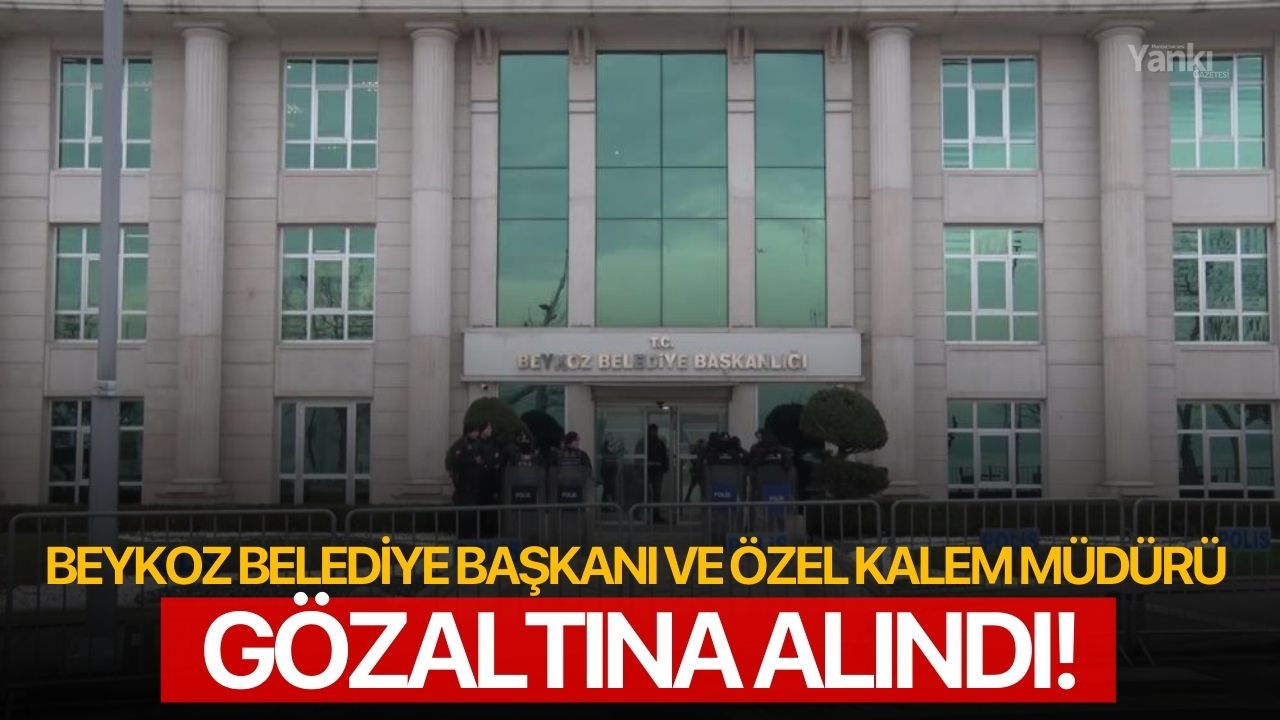 Beykoz Belediye Başkanı gözaltına alındı!
