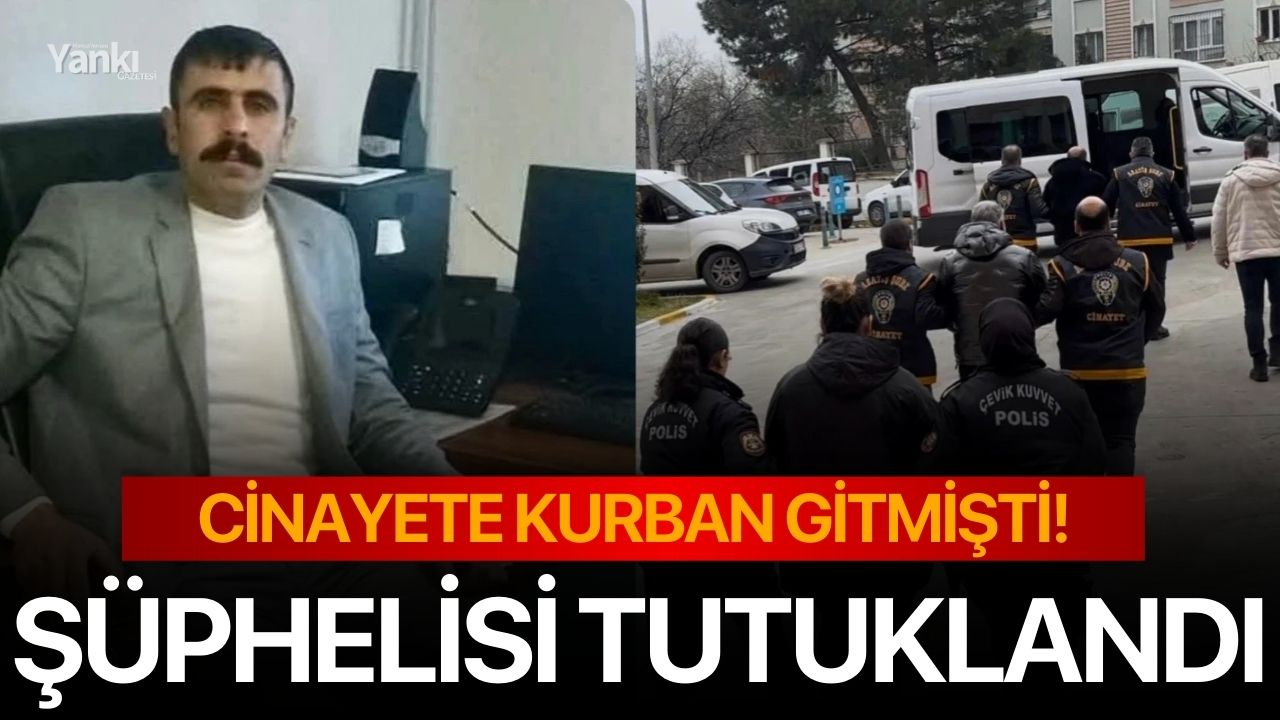 Cinayete kurban gitmişti! Şüphelisi tutuklandı