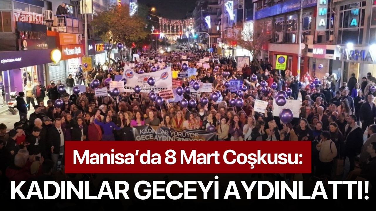 Manisa’da 8 Mart Coşkusu: Kadınlar Geceyi Aydınlattı!