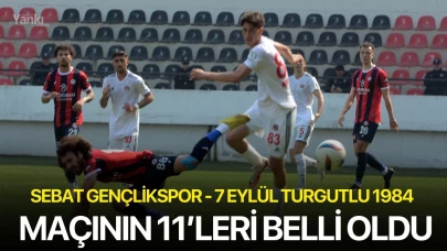 Sebat Gençlikspor - 7 Eylül Turgutlu 1984 maçının 11’leri belli oldu