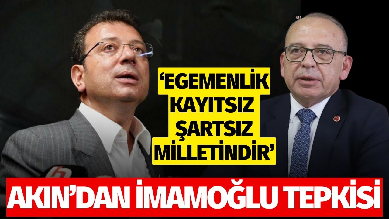 Akın’dan İmamoğlu tepkisi