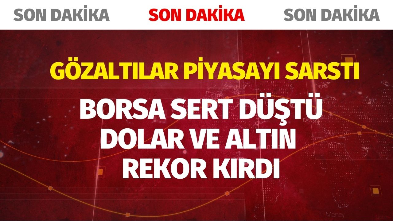 Gözaltı kararı piyasaları sarstı!  BİST devre kesti! Dolar ve altın rekor kırdı