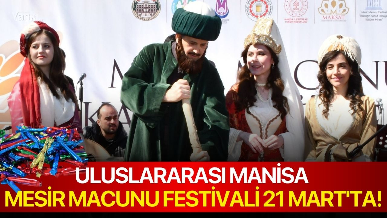 Uluslararası Manisa Mesir Macunu Festivali 21 Mart'ta!