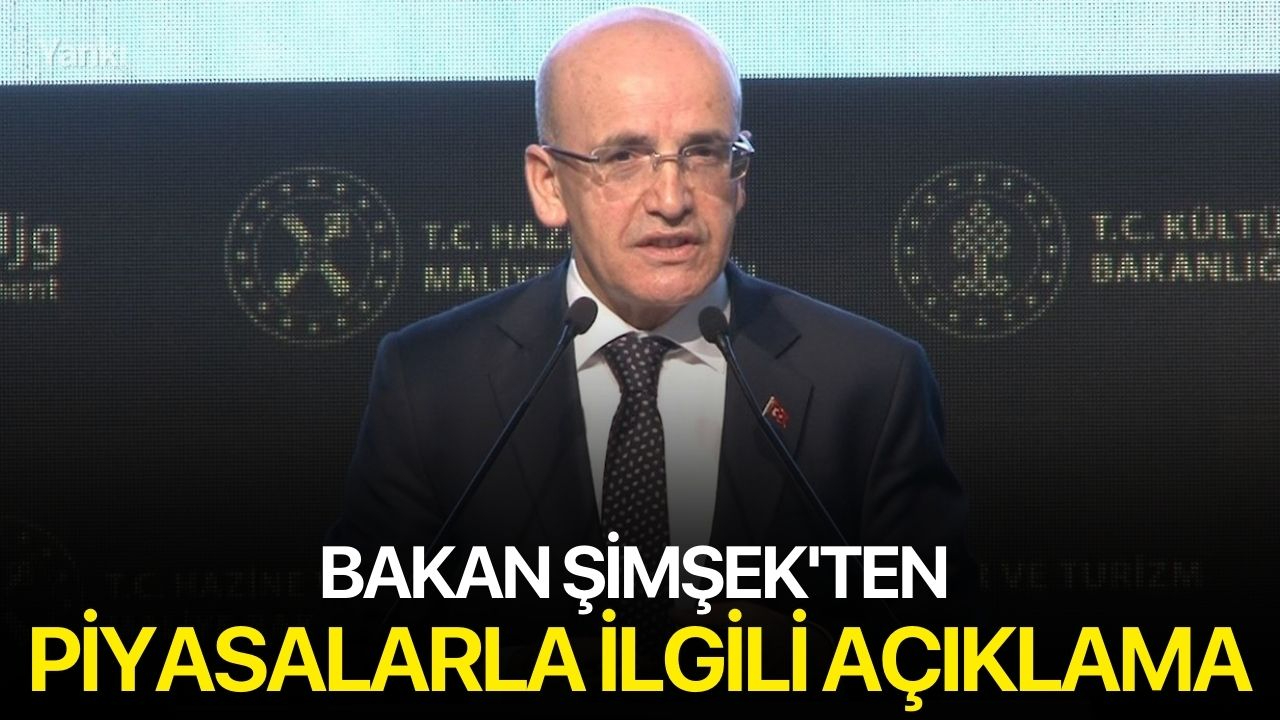 Bakan Şimşek'ten Piyasalarla İlgili Açıklama