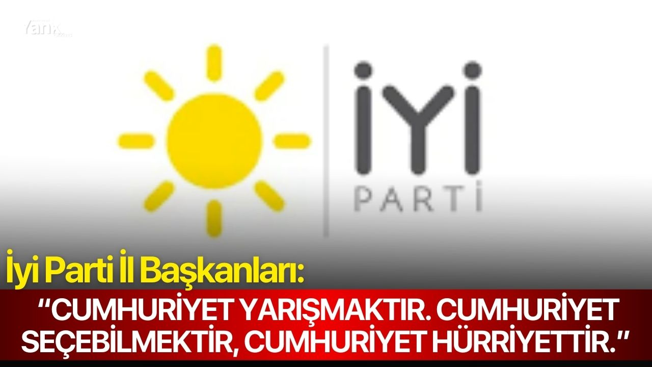 İyi Parti İl Başkanları: “Cumhuriyet yarışmaktır. Cumhuriyet seçebilmektir, Cumhuriyet hürriyettir.”