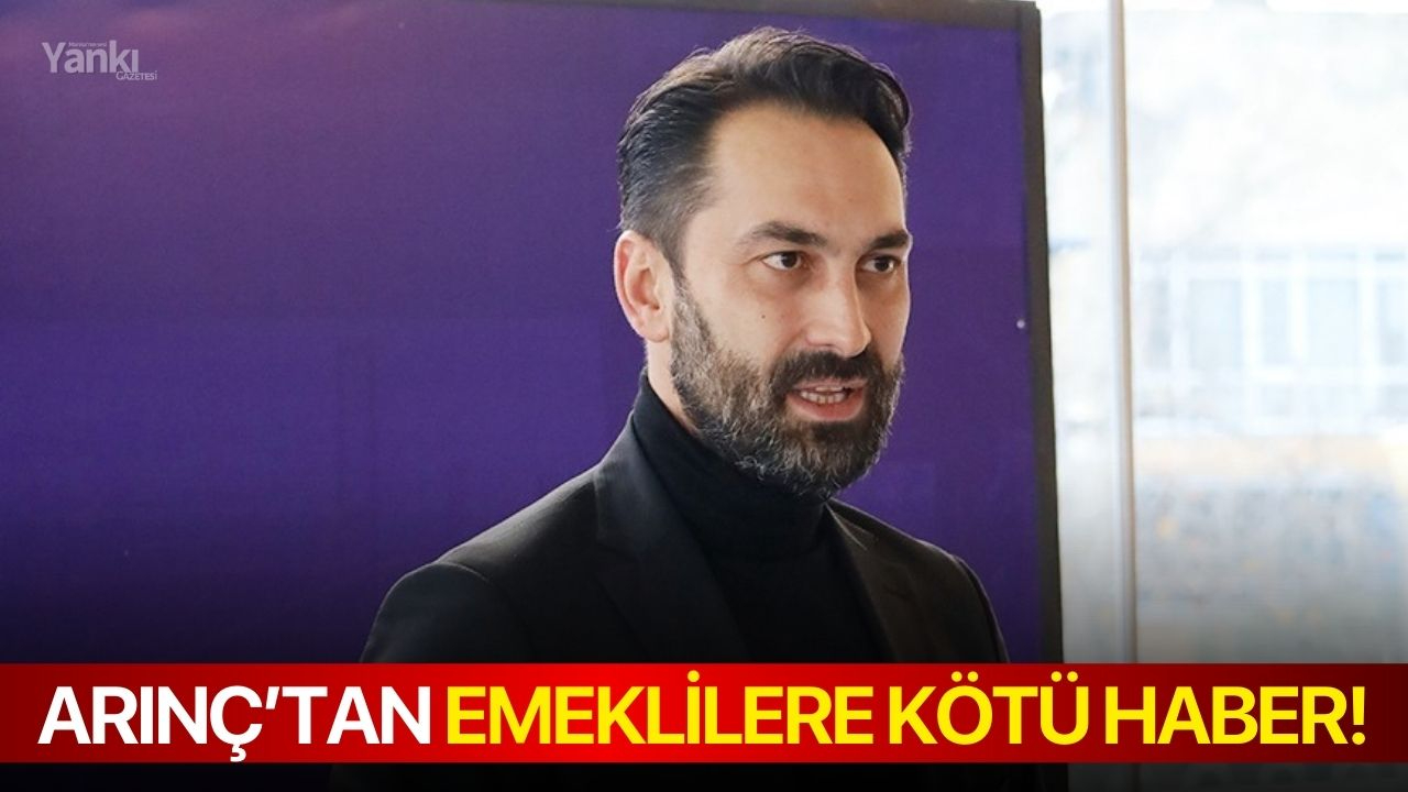 Arınç’tan emeklilere kötü haber!