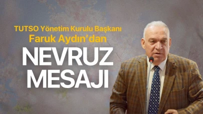 TUTSO Başkanı Faruk Aydın’dan Nevruz Mesajı