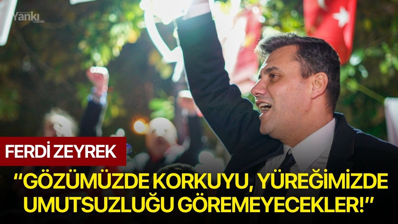 Zeyrek, “Gözümüzde Korkuyu, Yüreğimizde Umutsuzluğu Göremeyecekler!”