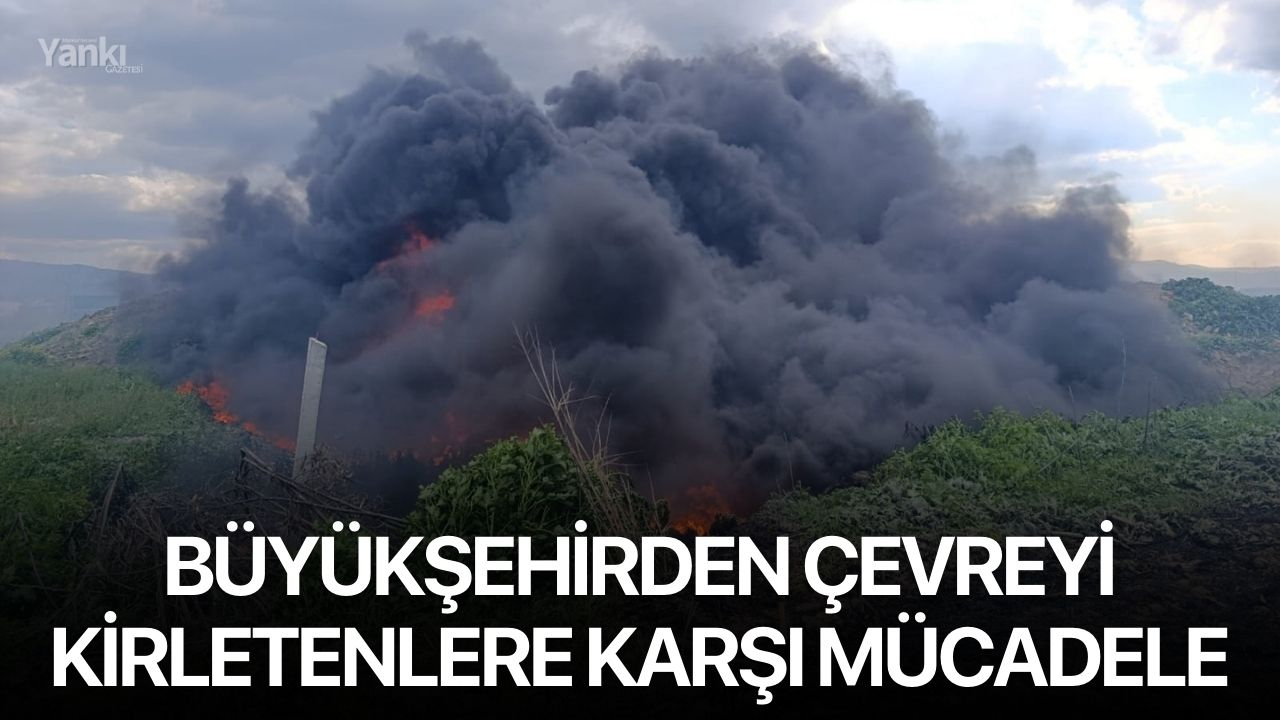 Büyükşehirden Çevreyi Kirletenlere Karşı Mücadele