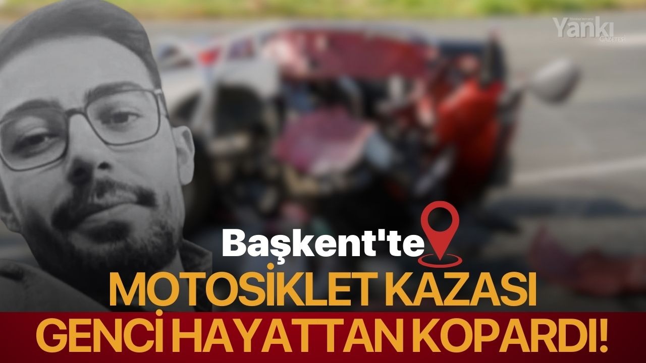 Başkent'te motosiklet kazası genci hayattan kopardı!