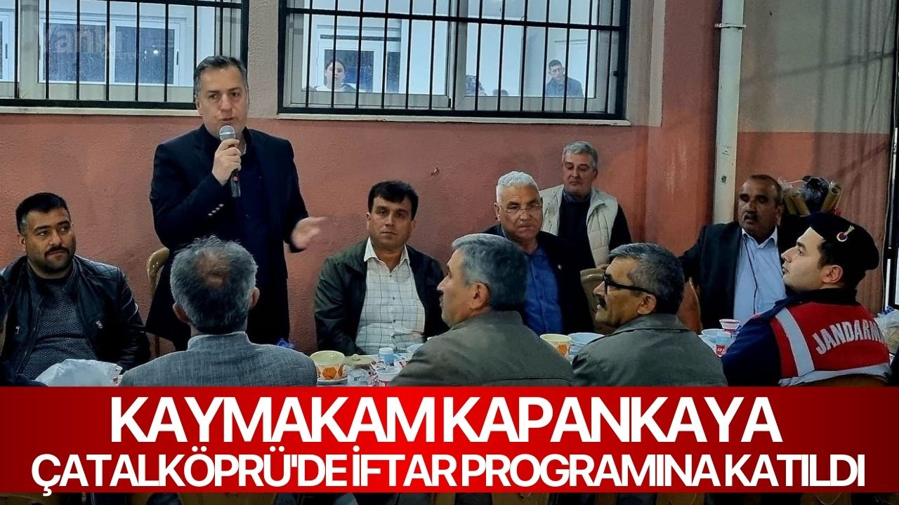Kaymakam Kapankaya Çatalköprü'de iftar programına katıldı