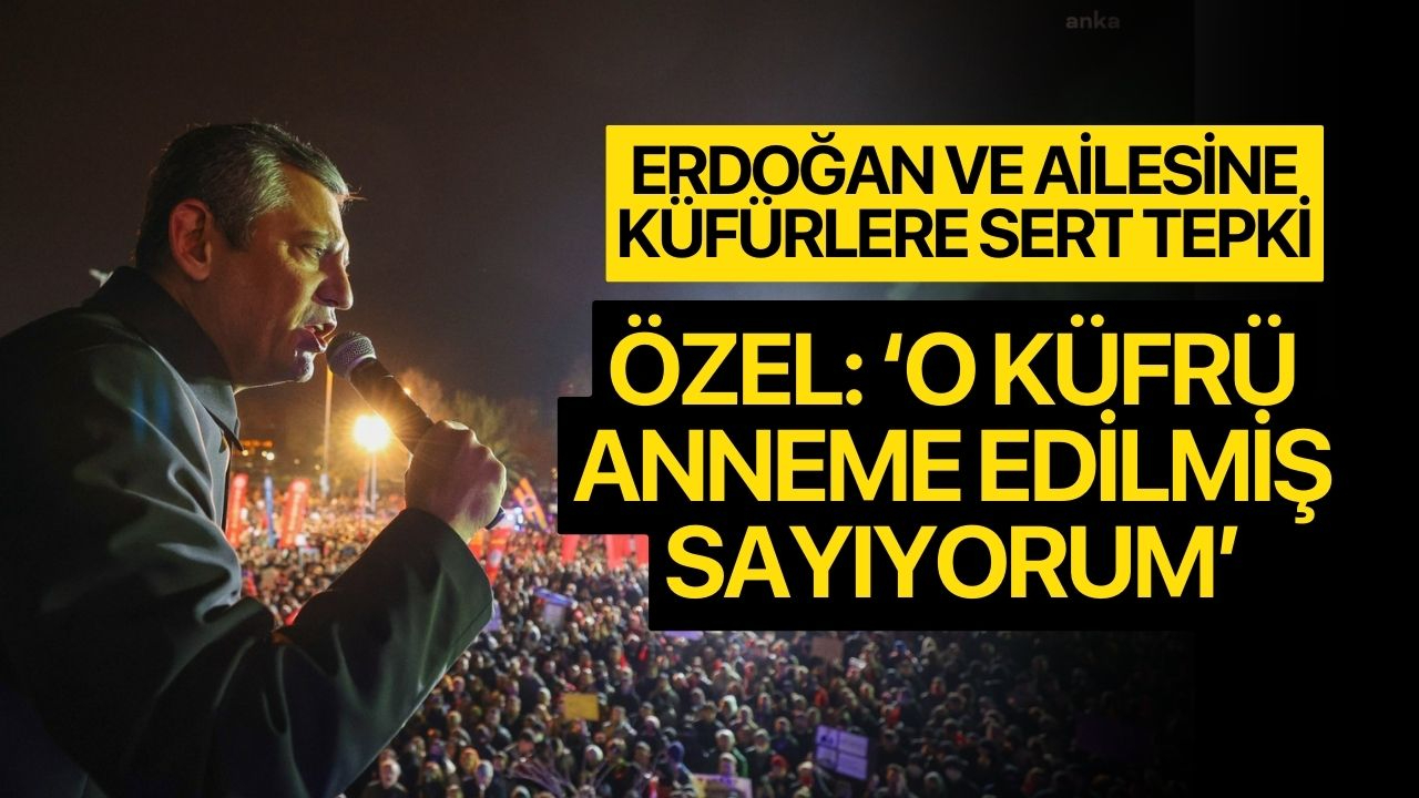 Erdoğan ve ailesine küfür edilmişti! Özgür Özel: 'O küfrü kendi anneme edilmiş sayıyorum!'