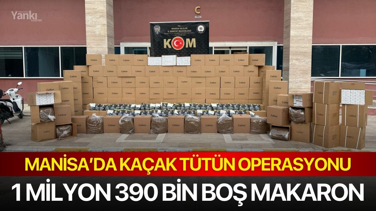 Manisa’da Kaçak Tütün Operasyonu: 1 milyon 390 bin boş makaron