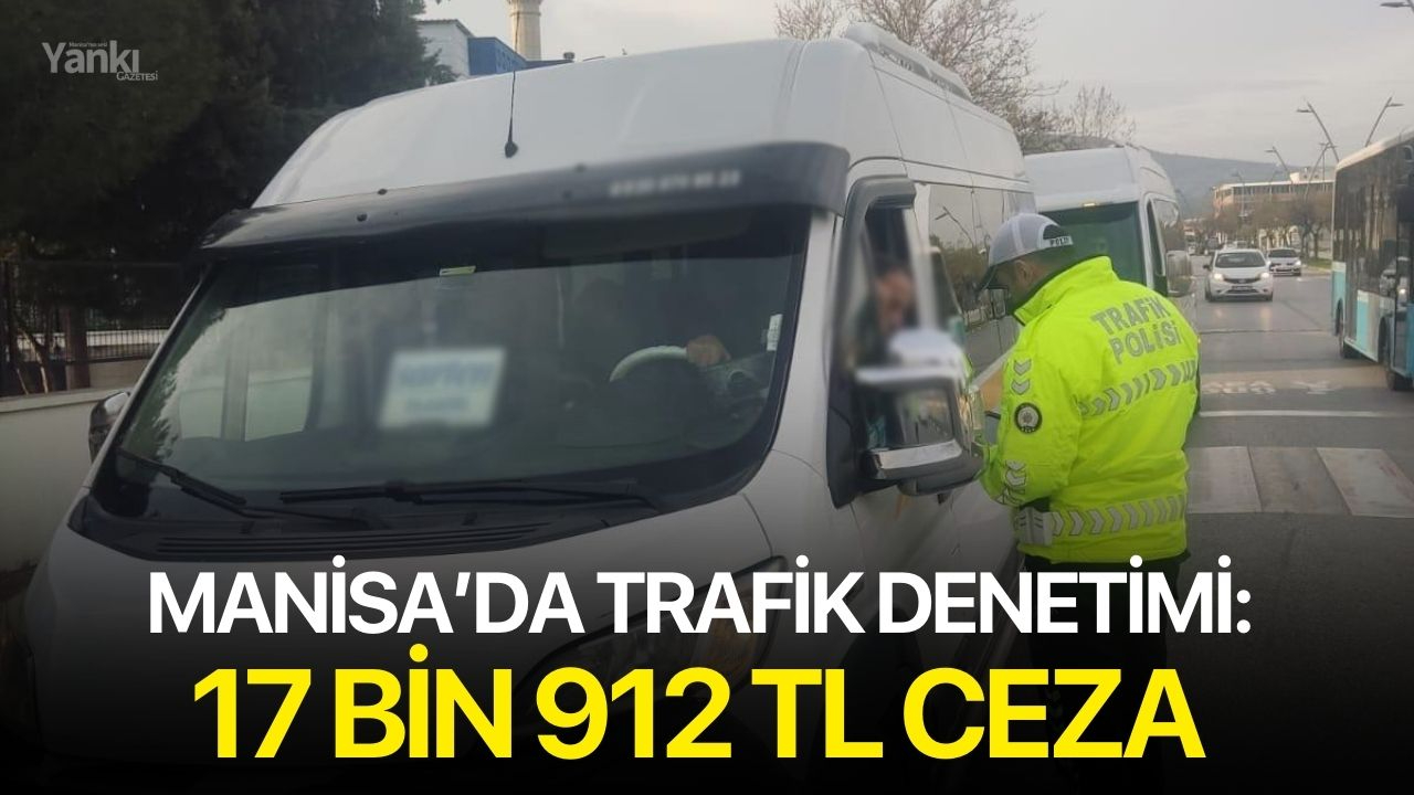 Manisa’da Trafik Denetimi: 17 Bin 912 TL Ceza