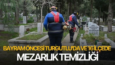 Bayram öncesi Turgutlu'da ve 16 ilçede mezarlık temizliği