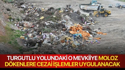 Turgutlu yolundaki o mevkiiye moloz dökenlere cezai işlemler uygulanacak