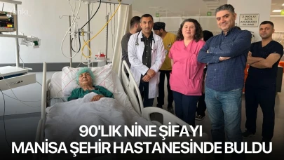 90'lık nine şifayı Manisa Şehir Hastanesinde buldu