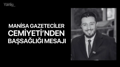 Manisa Gazeteciler Cemiyeti’nden Başsağlığı Mesajı