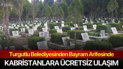 Turgutlu Belediyesinden Bayram Arifesinde Kabristanlara Ücretsiz Ulaşım