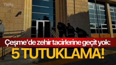 Çeşme’de zehir tacirlerine geçit yok: 5 tutuklama!
