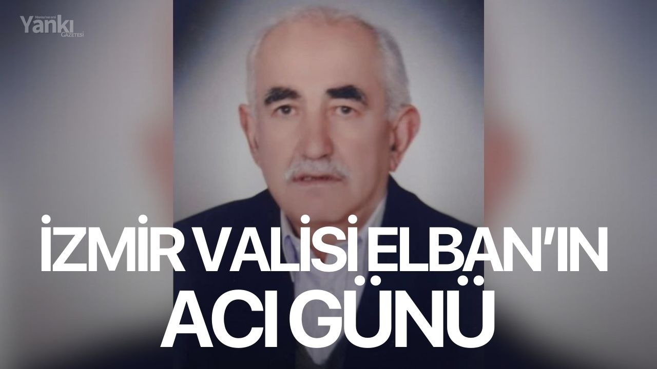 İzmir Valisi Elban’ın acı günü