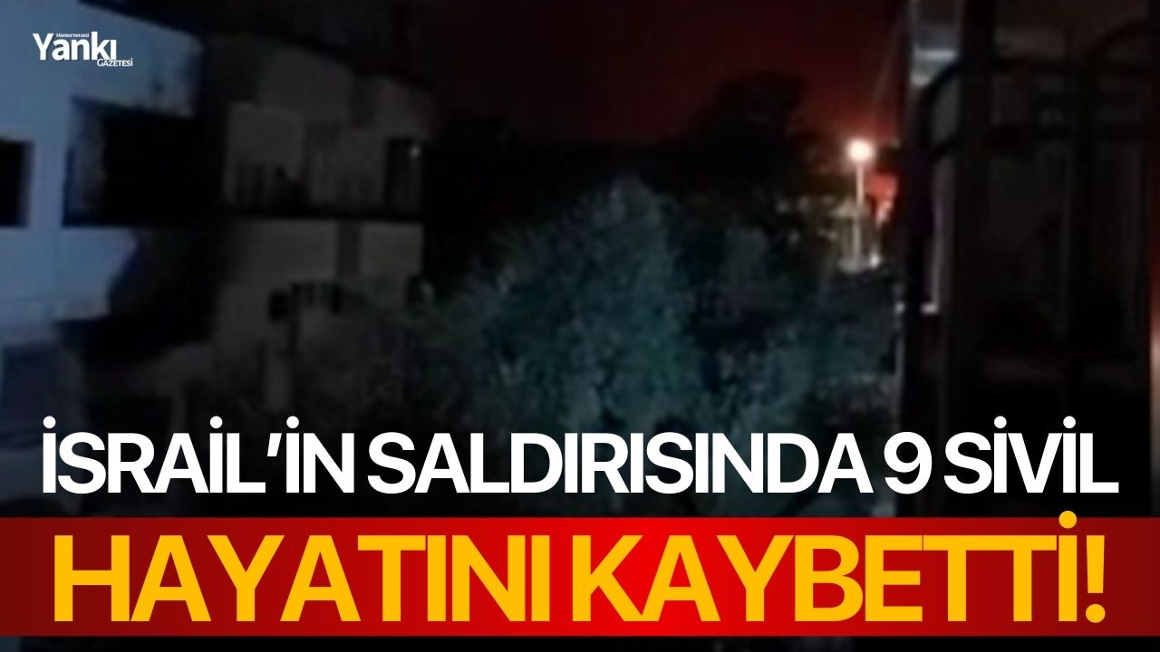 İsrail’in saldırısında 9 sivil hayatını kaybetti!