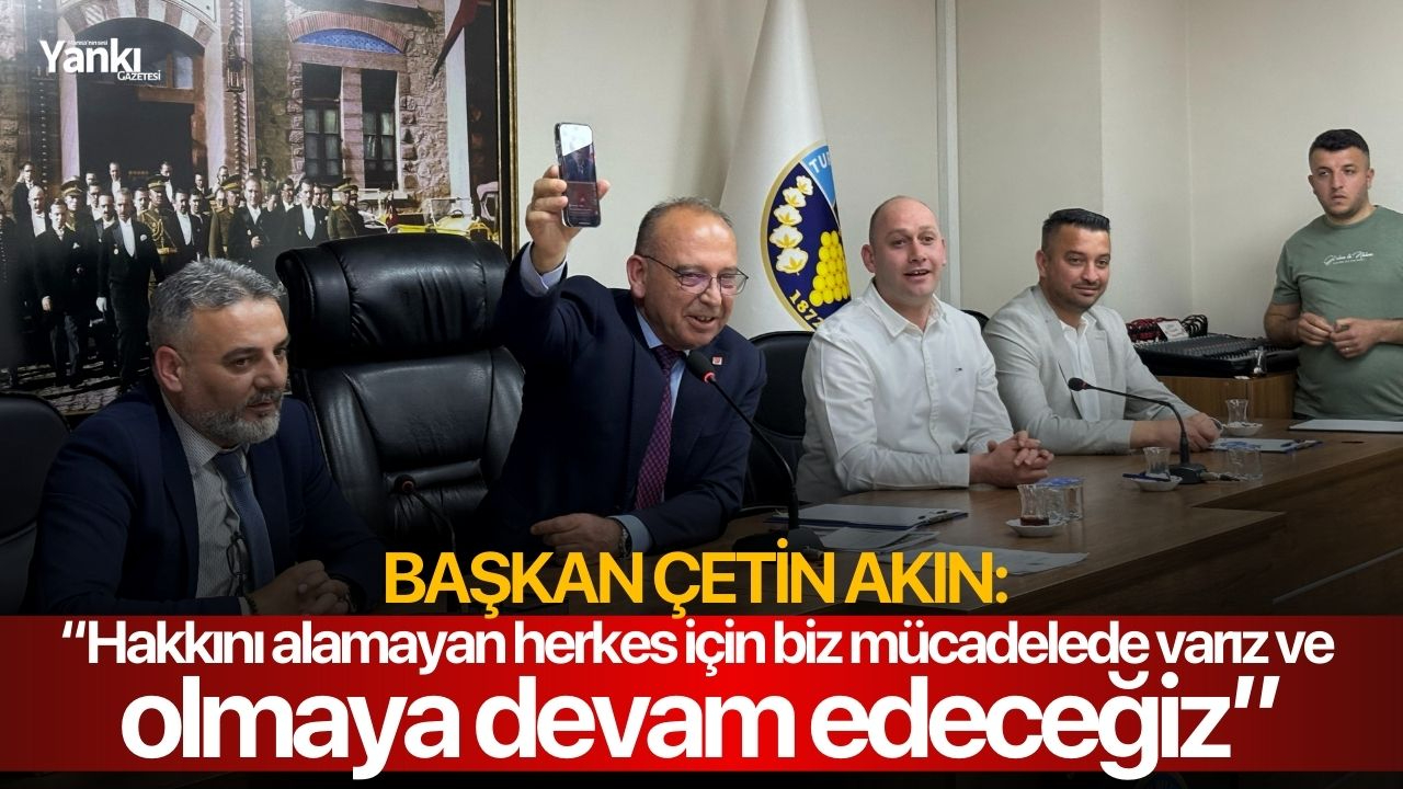 Başkan Çetin Akın: “Hakkını alamayan herkes için biz mücadelede varız ve olmaya devam edeceğiz”