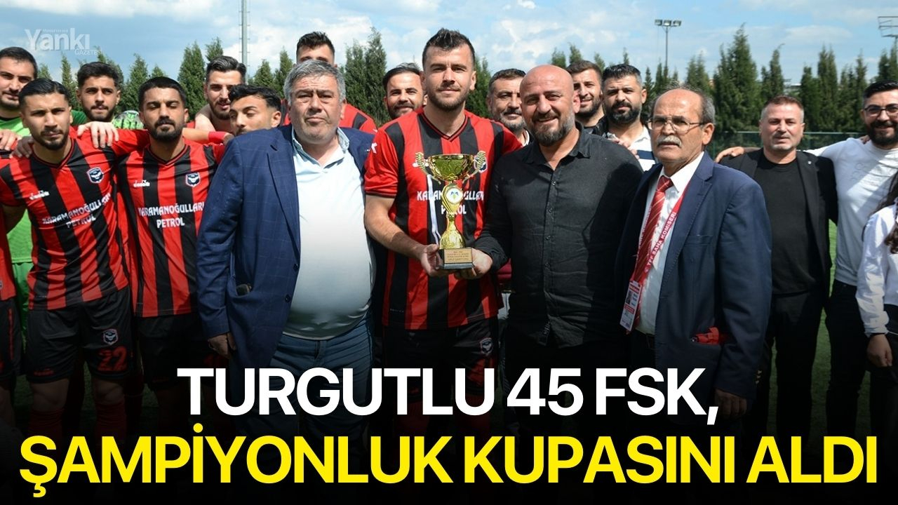 Turgutlu 45 FSK, şampiyonluk kupasını aldı