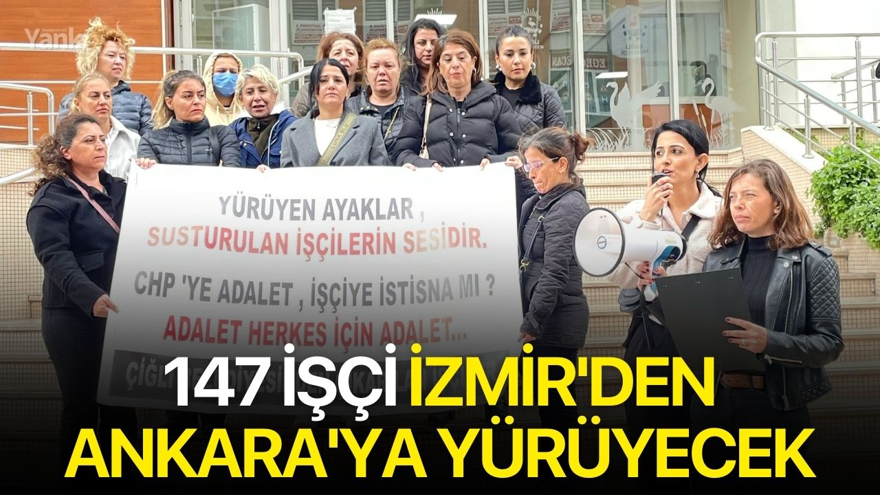 147 İşçi İzmir'den Ankara'ya Yürüyecek