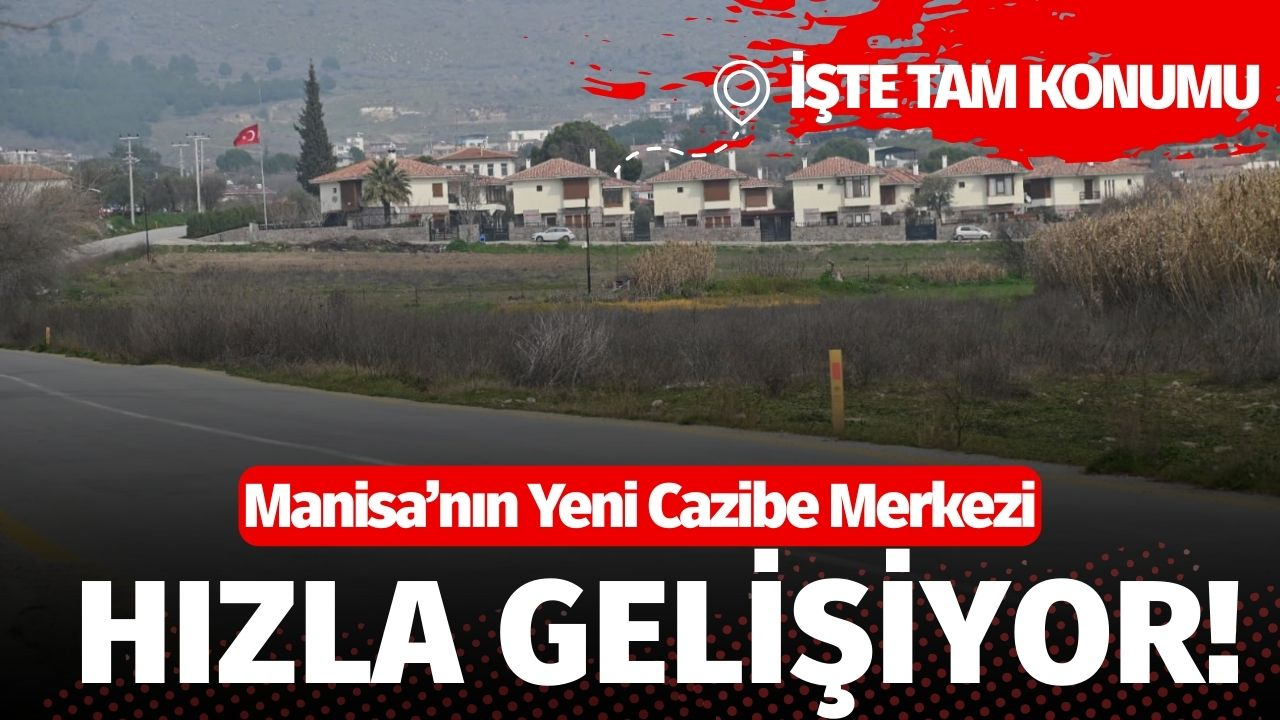 Manisa'nın yeni cazibe merkezi hızla gelişiyor