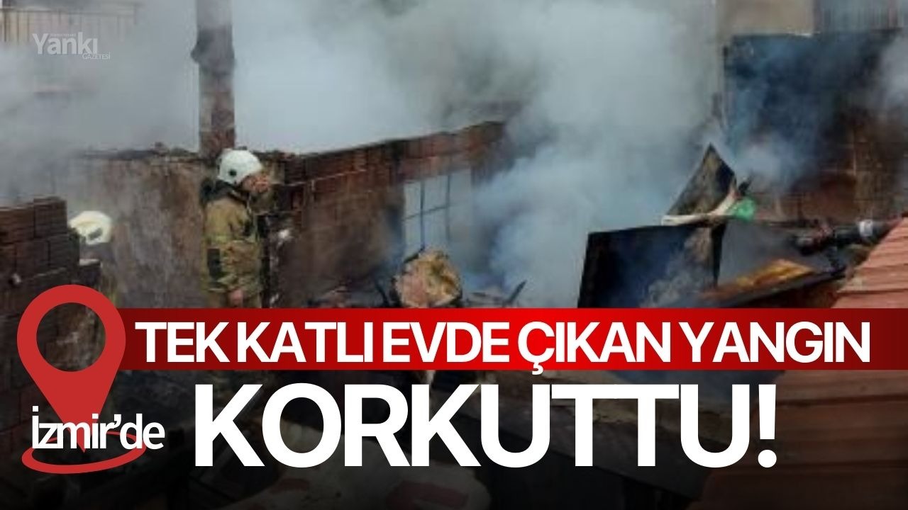 Tek katlı evde çıkan yangın korkuttu!