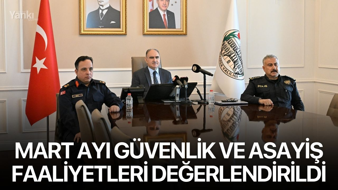Mart Ayı Güvenlik ve Asayiş Faaliyetleri Değerlendirildi