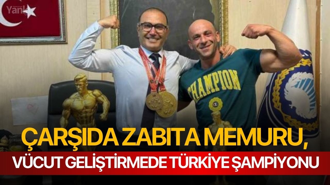Çarşıda zabıta memuru, vücut geliştirmede Türkiye şampiyonu