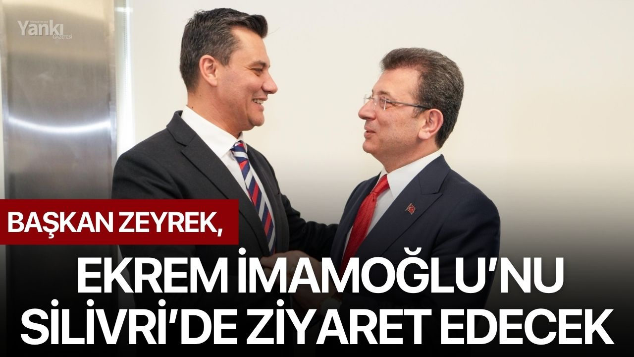 Başkan Zeyrek, Ekrem İmamoğlu’nu Silivri’de ziyaret edecek